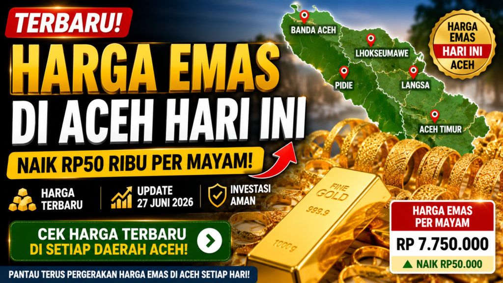 Harga emas di Aceh hari ini naik Rp50 ribu per mayam pada 27 Juni 2026, lengkap dengan informasi harga emas terbaru di berbagai daerah Aceh.